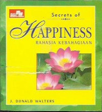 Secrets of happiness = rahasia kebahagiaan