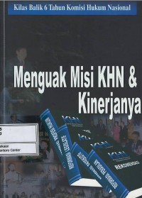 Kilas balik 6 tahun Komisi Hukum Nasional : menguak misi KHN & kinerjanya