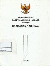 Naskah akademik rancangan Undang-Undang tentang keamanan nasional