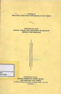 Kumpulan peraturan-peraturan pertambangan dan energi bahagian ke satu UU dan peraturan pelaksanaan dibidang pertambangan