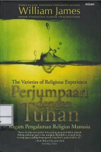 Perjumpaan dengan Tuhan : the varieties of religious experience