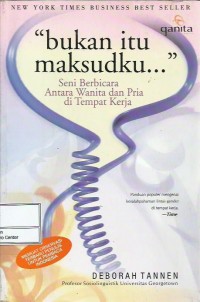 Bukan itu maksudku : seni berbicara antara wanita dan pria di tempat kerja