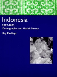 Indonesia : 2002-2003 : demographic and health survey : key findings