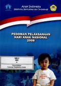 Anak Indonesia sejahtera, berkualitas dan terlindung : pedoman pelaksanaan hari anak nasional 2008