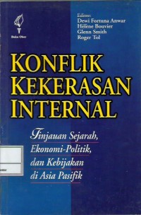 Konflik kekerasan internal : tinjauan sejarah, ekonomi-politik, dan kebijakan di Asia Pasifik