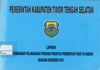 Pemerintah Kabupaten Timor Timur Tengah Selatan : laporan perkembangan pelaksanaan program prioritas pemerintah pusat di daerah keadaan Desember 2010