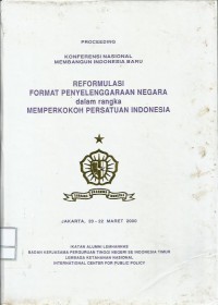 Proceeding Konferensi Nasional Membangun Indonesia Baru : Reformulasi Format Penyelenggaraan Negara dalam Rangka Memperkokoh Persatuan Indonesia, Jakarta 20-22 Maret 2000