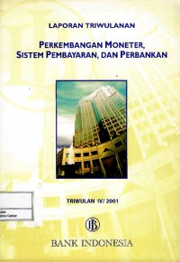 Laporan triwulan perkembangan moneter : sistem pembayaran dan perbankan triwulan IV/2001