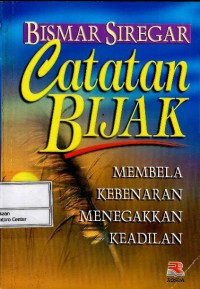 Catatan bijak : membela kebenaran menegakkan keadilan