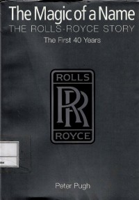 The magic of a name : the Rolls-Royce story : the first 40 years