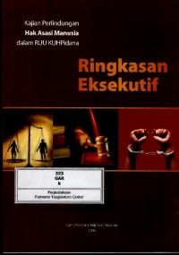 Kajian perlindungan hak asasi manusia dalam RUU KUHPidana : ringkasan eksekutif