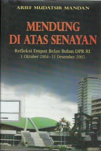 Mendung di atas Senayan : refleksi empat belas bulan DPR RI 1 Oktober 2004-31 Desember 2005