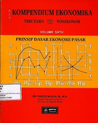 Kompendium ekonomika terutama untuk para nonekonom volume 1 : prinsip dasar ekonomi pasar