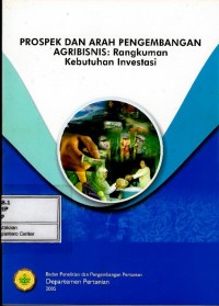 Prospek dan arah pengembangan agribisnis : rangkuman kebutuhan investasi