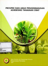 Prospek dan arah pengembangan agribisnis tanaman obat