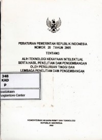 Peraturan Pemerintah RI no 20 tahun 2005 tentang alih teknologi kekayaan intelektual serta hasil penelitian dan pengembangan oleh perguruan tinggi dan lembaga penelitian dan pengembangan