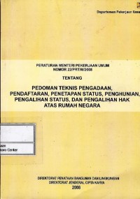 Peraturan Menteri Pekerjaan Umum nomor : 22/PRT/2008 tentang pedoman teknis pengadaan, pendaftaran, penetapan status, penghunian, pengalihan status, dan pengalihan hak atas rumah negara