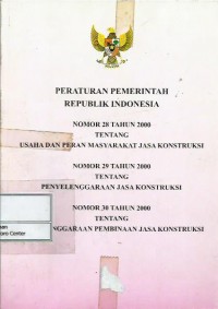 Peraturan Pemerintah Republik Indonesia nomor 28 tahun 2000 tentang usaha dan peran masyarakat jasa konstruksi ; nomor 29 tahun 2000 tentang penyelenggaranaan jasa konstruksi ; nomor 30 tahun 2000 tentang penyelenggaraan pembinaan jasa konstruksi