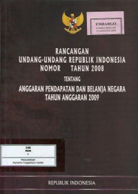 Rancangan Undang-Undang Republik Indonesia nomor tahun 2008 tentang anggaran pendapatan dan belanja negara tahun anggaran 2009