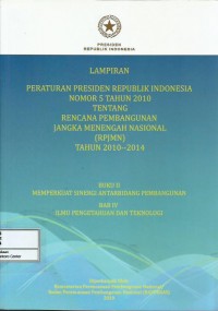 Lampiran Peraturan Presiden Republik Indonesia nomor 5 tahun 2010 tentang rencana pembangunan jangka menengah nasional (RPJMN) tahun 2010-2014 : buku II memperkuat sinergi antarbidang pembangunan bab IV ilmu pengetahuan dan teknologi