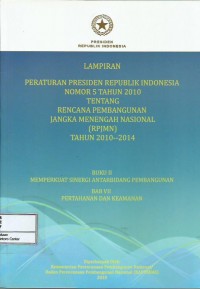 Lampiran Peraturan Presiden Republik Indonesia nomor 5 tahun 2010 tentang rencana pembangunan jangka menengah nasional (RPJMN) tahun 2010-2014 : buku II memperkuat sinergi antarbidang pembangunan bab VII pertahanan keamanan