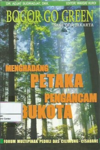 Bogor go green : save our Jakarta : menghadang petaka pengancam ibukota