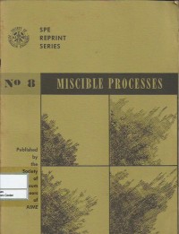 SPE reprint series no. 8 : miscible processes