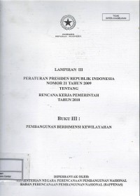 Lampiran III Peraturan Presiden Republik Indonesia nomor 21 tahun 2009 tentang rencana kerja pemerintah tahun 2010 : buku III : pembangunan berdimensi kewilayahan