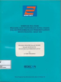 Peluang Industri dalam Negeri dalam Mendukung Pengembangan Perkeretaapian : Seminar dua hari Peluang dan Tantangan Dunia Usaha dalam Perkembangan Perkeretaapian Menyongsong Abad XXI