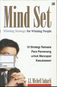 Mind set : winning strategy for winning people : 10 strategi rahasia para pemenang untuk mencapai kesuksesan