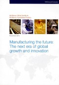 Manufacturing the future : the next era of global growth and innovation : november 2012