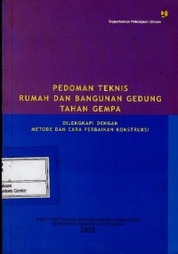 Pedoman teknis rumah dan bangunan gedung tahan gempa : dilengkapi dengan metode dan cara perbaikan konstruksi