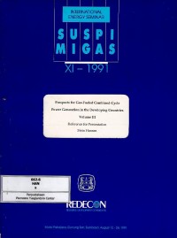 Prospects for gas-fueled combined-cycle power generation in the developing countries volume III 12-24 August 1991 (Suspi Migas XI-1991)