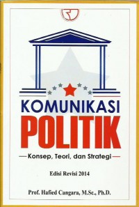 Komunikasi politik : konsep, teori, dan strategi