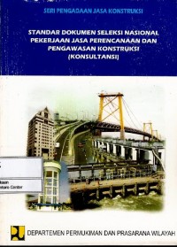 Standar dokumen seleksi nasional pekerjaan jasa perencanaan dan pengawasan konstruksi (konsultasi)