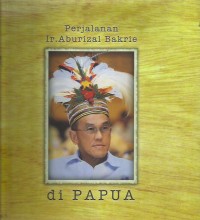 Perjalanan Ir. Aburizal Bakrie di Papua