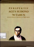 Perspektif Agus Sudono 70 tahun : di mata rekan, sahabat dan keluarga