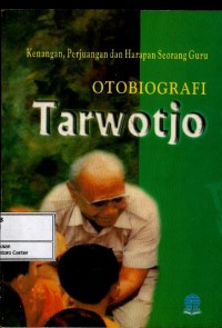 Otobiografi Tarwotjo : kenangan, perjuangan dan harapan seorang guru