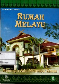 Rumah Melayu : memangku adat menjemput zaman