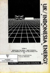 UK/Indonesia Energy Seminar (Paper 2) : Improving the Odds-New Technical Developments to Help in the Search for Oil