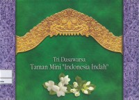 Tri dasawarsa Taman Mini Indonesia Indah 20 April 1975-20 April 2005 = three decades of Taman Mini Indonesia Indah April 20, 1975-April 20, 2005