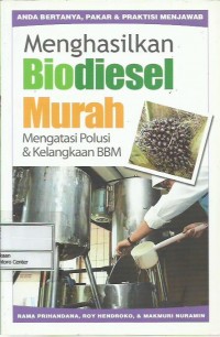 Menghasilkan biodiesel murah : mengatasi polusi & kelangkaan bbm