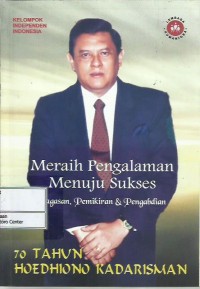 Meraih pengalaman menuju sukses : gagasan, pemikiran & pengabdian : 70 tahun Hoedhiono Kadarisman