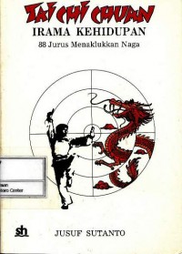 Tai chi chuan irama kehidupan : 88 jurus menaklukkan naga