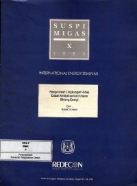 Suspi Migas X 1990 International Energy Seminar : Pengelolaan Lingkungan Hidup dalam Kebijaksanaan Umum Bidang Energi