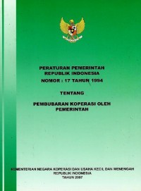 Peraturan Pemerintah Republik Indonesia nomor 17 tahun 1994 tentang pembubaran koperasi oleh pemerintah