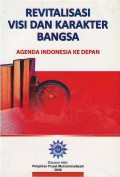 Revitalisasi visi dan karakter bangsa : agenda Indonesia ke depan