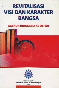 Revitalisasi visi dan karakter bangsa : agenda Indonesia ke depan