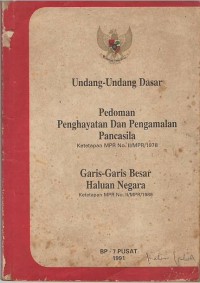 Undang-undang dasar : pedoman penghayatan dan pengamalan Pancasila : ketetapan MPR No. II/MPR1978 : garis-garis besar haluan negara : ketetapan MPR No. II/MPR/1988