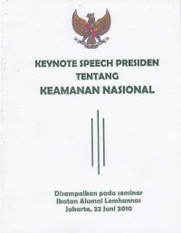 Keynote speech presiden tentang keamanan nasional : disampaikan pada seminar Ikatan Alumni Lemhanas Jakarta, 22 Juni 2010